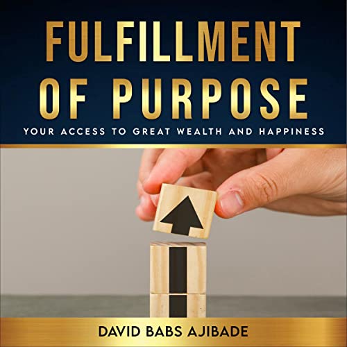 Cover of Fulfillment of Purpose: Your Access to Great Wealth and Happiness