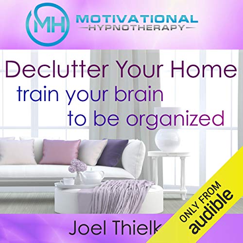 Cover of Declutter Your Home, Train Your Brain to Be Organized with Self-Hypnosis, Meditation and Affirmations