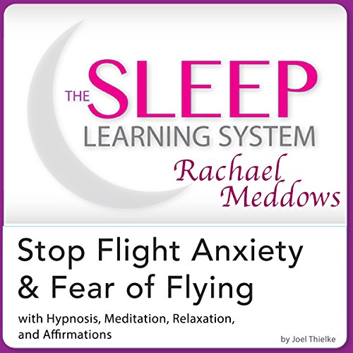 Cover of Stop Flight Anxiety and Fear of Flying: Hypnosis, Meditation and Subliminal - the Sleep Learning System Featuring Rachael Meddows