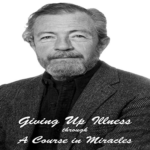 Cover of Giving Up Illness Through 'A Course in Miracles'
