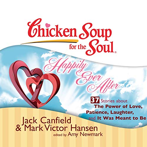 Cover of Chicken Soup for the Soul: Happily Ever After - 37 Stories about the Power of Love, Patience, Laughter, and It Was Meant to Be