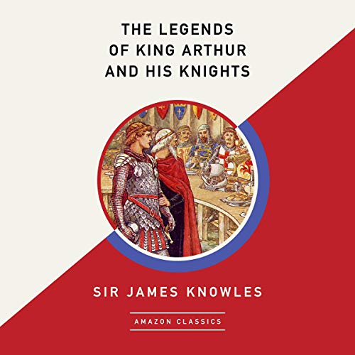 Cover of The Legends of King Arthur and His Knights (AmazonClassics Edition)
