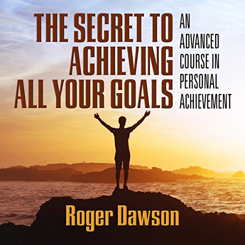 Cover of The Secret to Achieving All Your Goals