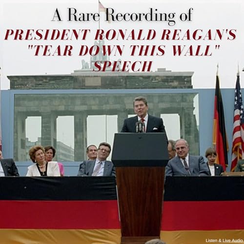 Cover of A Rare Recording or President Ronald Reagan's "Tear Down That Wall" Speech