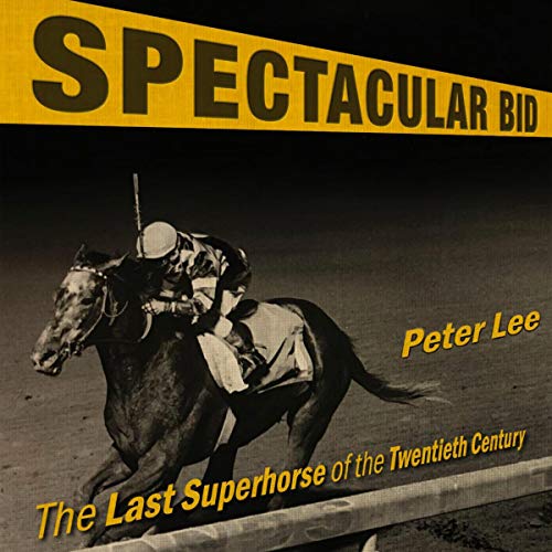 Cover of Spectacular Bid: The Last Superhorse of the Twentieth Century