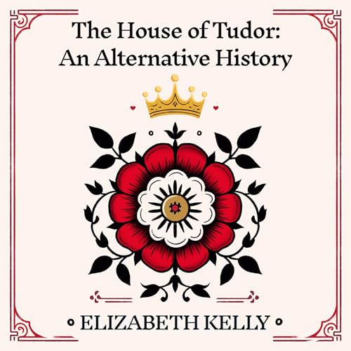 Cover of The House of Tudor: An Alternative History