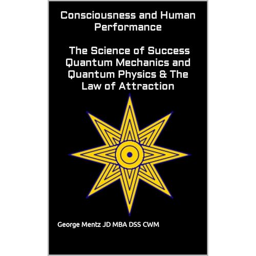 Cover of Consciousness and Human Performance – The Science of Success Quantum Mechanics and Quantum Physics & The Law of Attraction