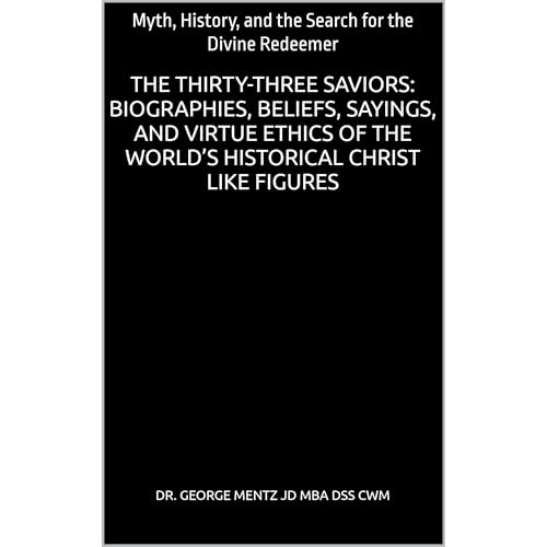 Cover of The Thirty-Three Saviors: Biographies, Beliefs, Sayings, and Virtue Ethics of the World’s Historical Christ like Figures