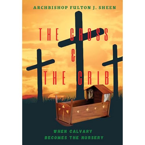 Cover of The Cross and the Crib. When Calvary Becomes the Nursery.