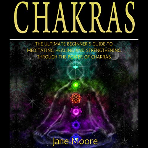 Cover of Chakras: The Ultimate Beginner's Guide to Meditating, Healing, and Strengthening Through the Power of Chakras