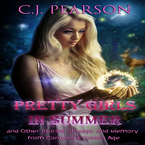 Cover of Pretty Girls in Summer and Other Stories of Magic and Memory from Cordysia's Golden Age
