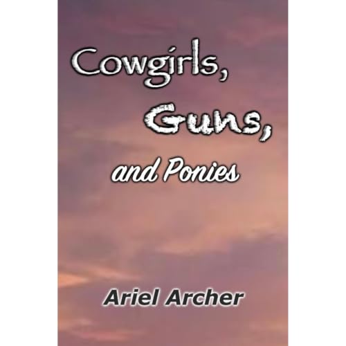 Cover of Cowgirls, Guns, and Ponies