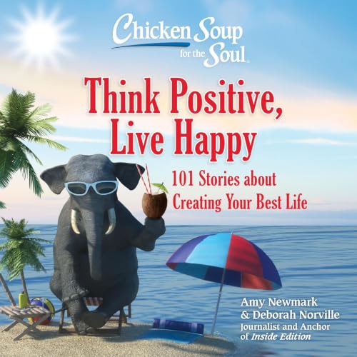 Cover of Chicken Soup for the Soul: Think Positive, Live Happy