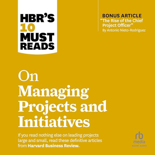 Cover of HBR's 10 Must Reads on Managing Projects and Initiatives