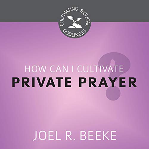 Cover of How Can I Cultivate Private Prayer?