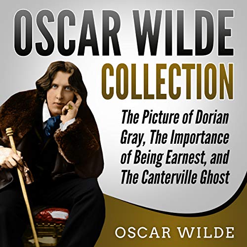 Cover of Oscar Wilde Collection: The Picture of Dorian Gray, The Importance of Being Earnest, and The Canterville Ghost