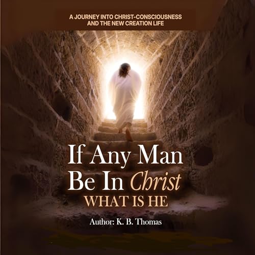 Cover of If Any Man Be in Christ, What Is He?