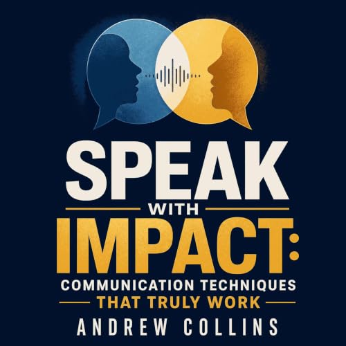 Cover of Speak with Impact: Communication Techniques That Truly Work