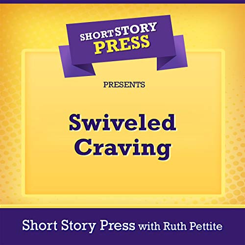 Cover of Short Story Press Presents Swiveled Craving