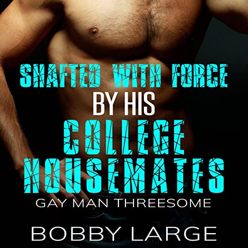 Cover of Shafted with Force by His College Housemates