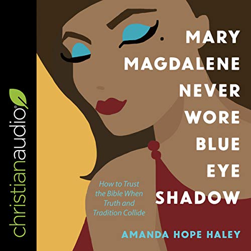 Cover of Mary Magdalene Never Wore Blue Eye Shadow