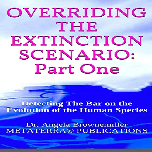 Cover of Overriding the Extinction Scenario: Part One. Detecting the Bar on the Evolution of the Human Species