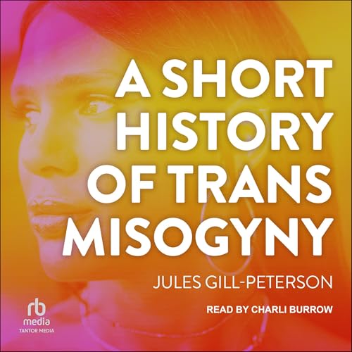 Cover of A Short History of Trans Misogyny