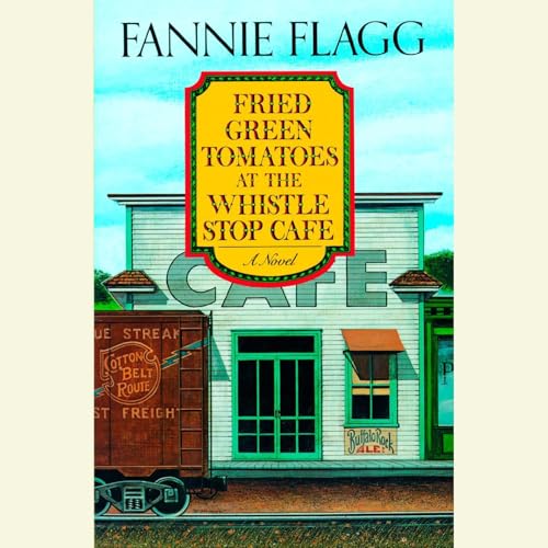 Cover of Fried Green Tomatoes at the Whistle Stop Cafe