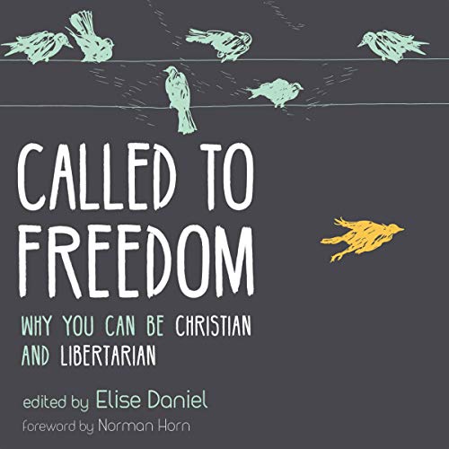 Cover of Called to Freedom: Why You Can Be Christian and Libertarian