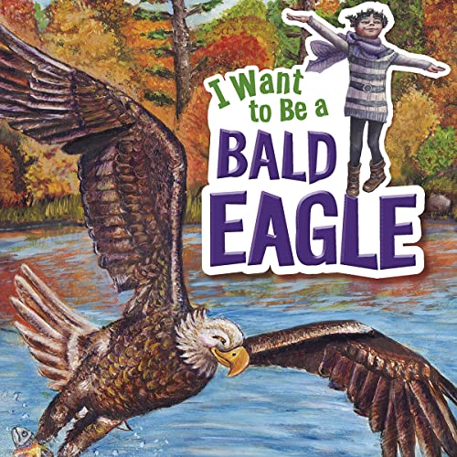 Cover of I Want to Be a Bald Eagle