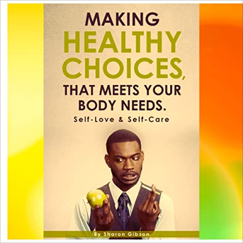 Cover of Making Healthy Choices That Meets Your Body Needs