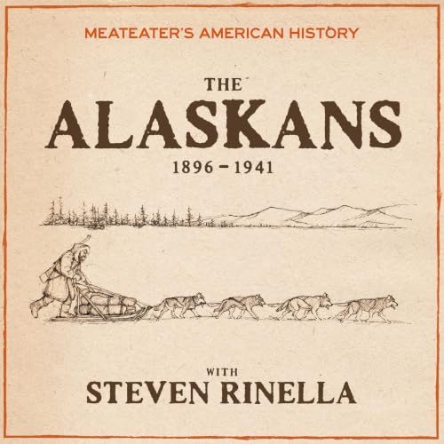 Cover of MeatEater's American History: The Alaskans (1896-1941)