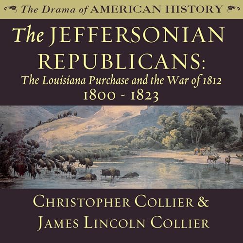 Cover of The Jeffersonian Republicans: The Louisiana Purchase and the War of 1812; 1800 - 1823