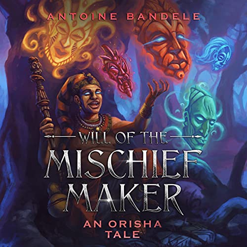 Cover of Will of the Mischief Maker: An Orisha Tale