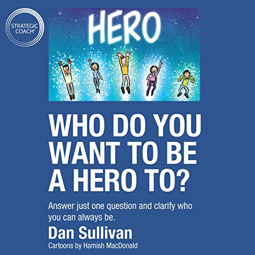 Cover of Who Do You Want to Be a Hero To?: Answer Just One Question and Clarify Who You Can Always Be