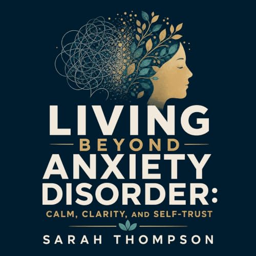 Cover of Living Beyond Anxiety Disorder: Calm, Clarity, and Self-Trust