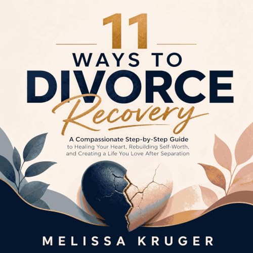 Cover of 11 Ways to Divorce Recovery: A Compassionate Step-by-Step Guide to Healing Your Heart, Rebuilding Self-Worth, and Creating a Life You Love After Separation