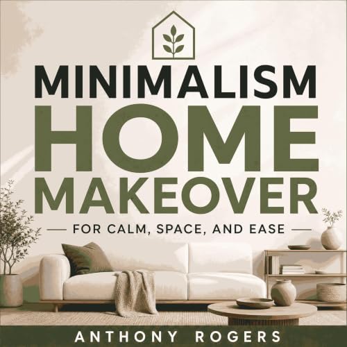 Cover of Minimalism Home Makeover for Calm, Space, and Ease