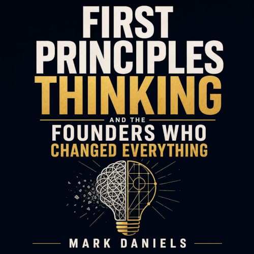 Cover of First Principles Thinking and the Founders Who Changed Everything