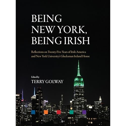 Cover of Being New York, Being Irish: Reflections on Twenty-Five Years of Irish America and New York University’s Glucksman Ireland House