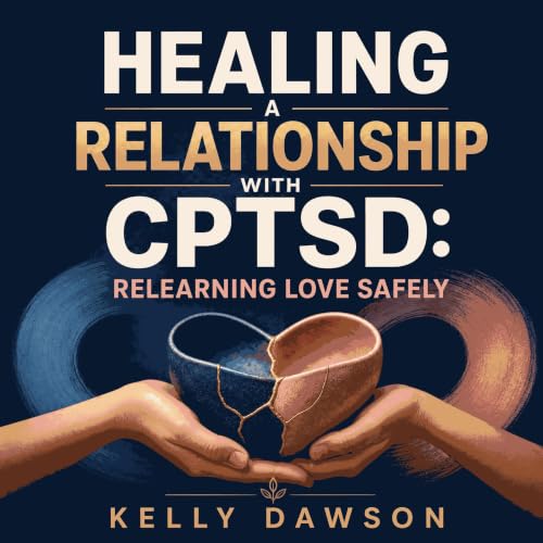Cover of Healing a Relationship with CPTSD: Relearning Love Safely