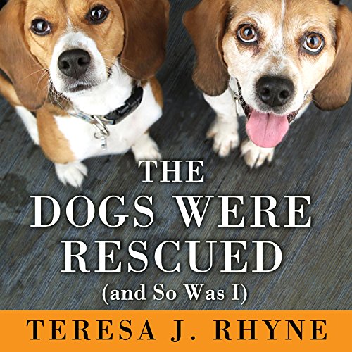 Cover of The Dogs Were Rescued (And So Was I)
