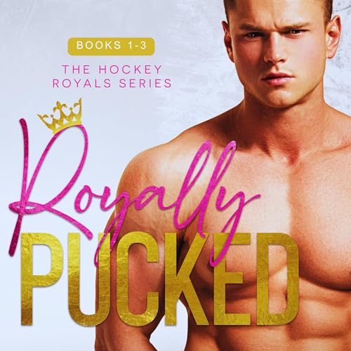 Cover of Royally Pucked: The Hockey Royals Complete Series