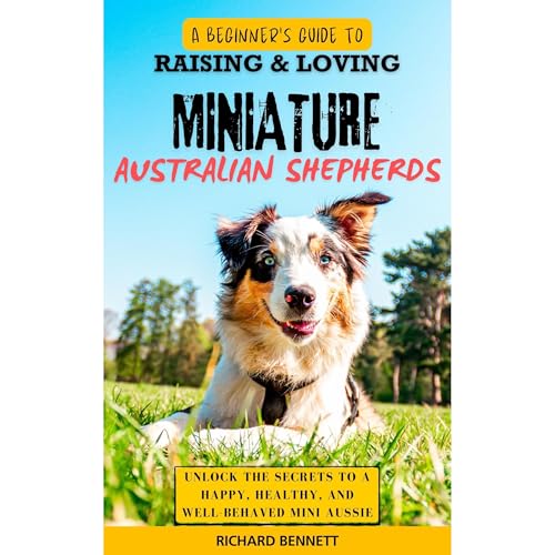Cover of A Beginner’s Guide to Raising & Loving Miniature Australian Shepherds