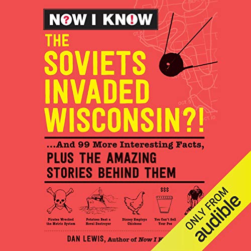Cover of Now I Know: The Soviets Invaded Wisconsin?!