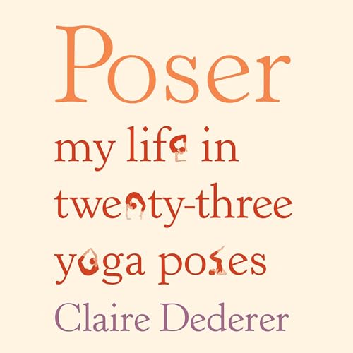 Cover of Poser: My Life in Twenty-Three Yoga Poses