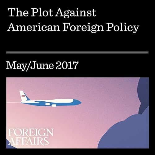 Cover of The Plot Against American Foreign Policy