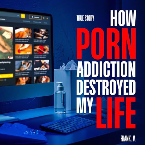 Cover of How Porn Addiction Destroyed My Life