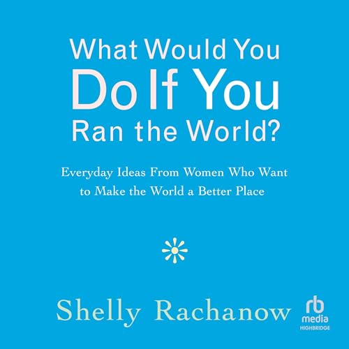 Cover of What Would You Do If You Ran the World?