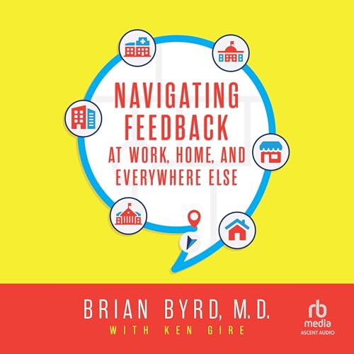 Cover of Navigating Feedback at Work, Home and Everywhere Else